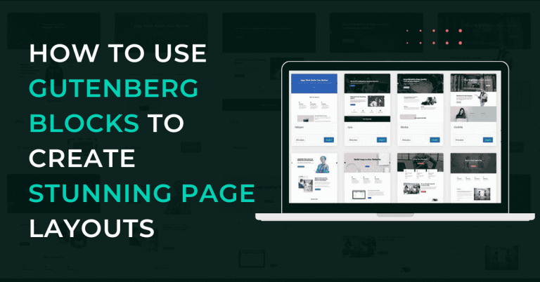 How to Use Gutenberg Blocks to Create Stunning Page Layouts