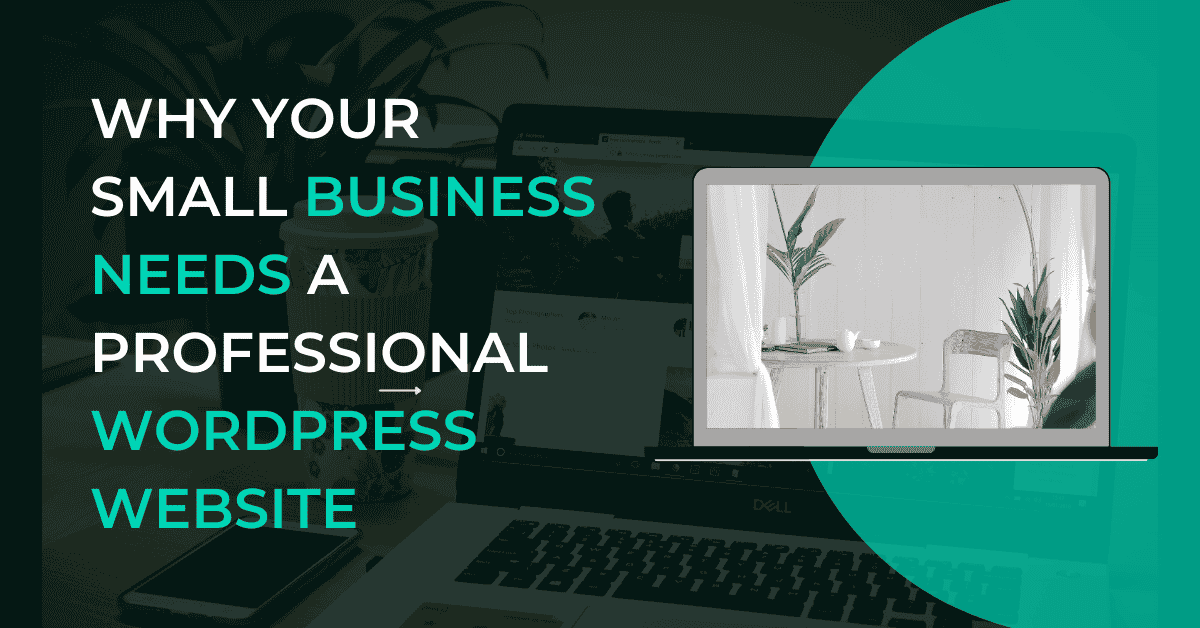 Why Your Small Business Needs a Professional WordPress Website